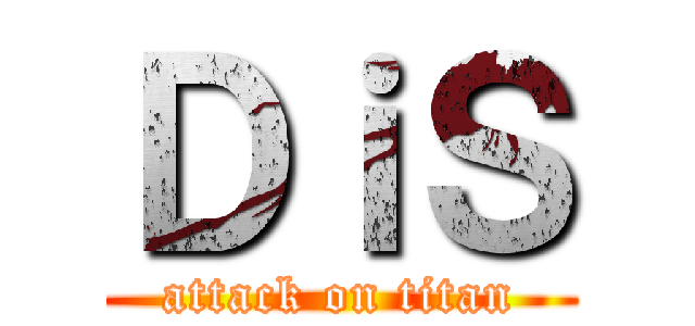 ＤｉＳ (attack on titan)