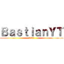 ＢａｓｔｉａｎＹＴ (LOL)