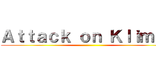 Ａｔｔａｃｋ ｏｎ Ｋｌｉｍｅｋ ()