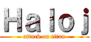 Ｈａｌｏｊ (attack on titan)