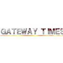 ＧＡＴＥＷＡＹ ＴＩＭＥＳ ()