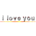 Ｉ ｌｏｖｅ ｙｏｕ  ()