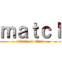 ｍａｔｃｌ (attack on titan)