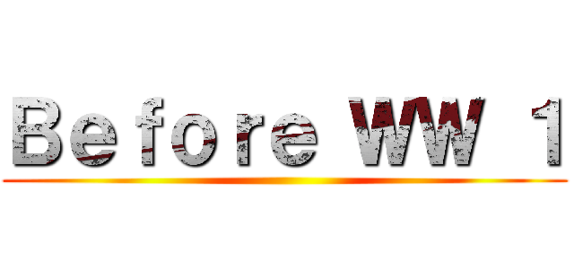 Ｂｅｆｏｒｅ ＷＷ １ ()