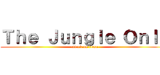 Ｔｈｅ Ｊｕｎｇｌｅ Ｏｎｌｙ (attack on titan)