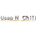 Ｕｓａｐ Ｎ' Ｃｈｉｌｌ ()