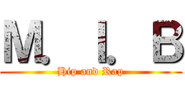 Ｍ．Ｉ．Ｂ (Hip and Rap)