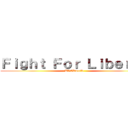 Ｆｉｇｈｔ Ｆｏｒ Ｌｉｂｅｒｔｙ (UVERworld)