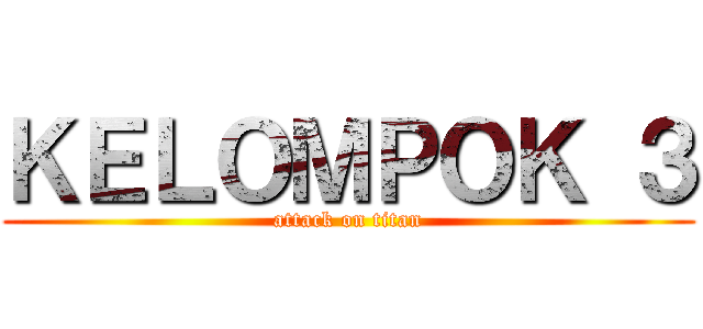 ＫＥＬＯＭＰＯＫ ３ (attack on titan)
