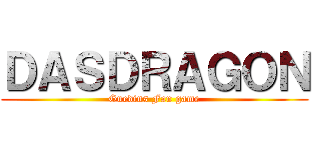 ＤＡＳＤＲＡＧＯＮ (Guedins Fan game)