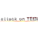 ａｔｔａｃｋ ｏｎ ＴＥＥＭＯ ()