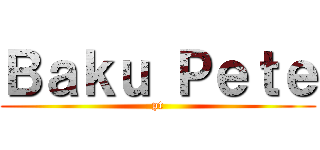 Ｂａｋｕ Ｐｅｔｅ (pt)