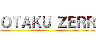 ＯＴＡＫＵ ＺＥＲＲ ()