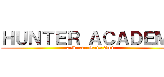ＨＵＮＴＥＲ ＡＣＡＤＥＭＹ (A Monster Hunter Comic)