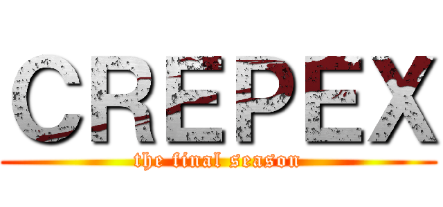 ＣＲＥＰＥＸ (the final season)