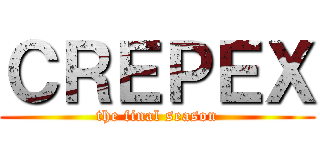 ＣＲＥＰＥＸ (the final season)