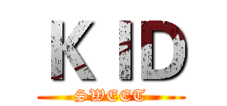 ＫＩＤ (SWEET)