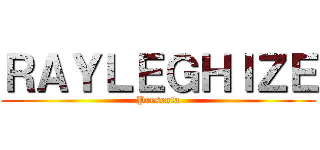 ＲＡＹＬＥＧＨＩＺＥ (Presenta)