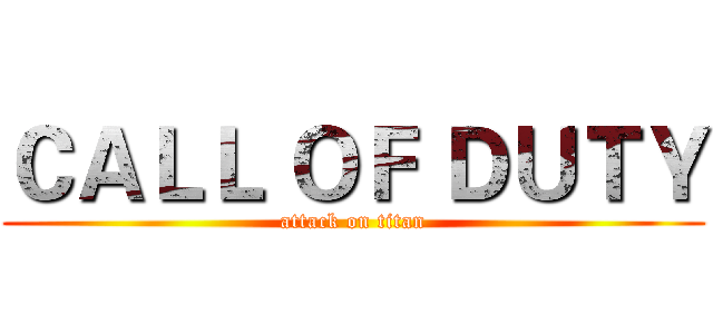 ＣＡＬＬ ＯＦ ＤＵＴＹ (attack on titan)