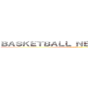 ＢＡＳＫＥＴＢＡＬＬ ＮＥＶＥＴ ＳＴＯＰＳ (keep going ~!!)