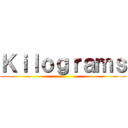 Ｋｉｌｏｇｒａｍｓ ()