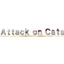 Ａｔｔａｃｋ ｏｎ Ｃａｔｓ (and kittens)