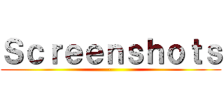 Ｓｃｒｅｅｎｓｈｏｔｓ (­ )