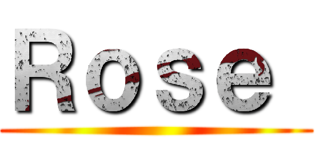 Ｒｏｓｅ  ()