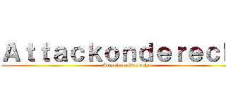 Ａｔｔａｃｋｏｎｄｅｒｅｃｈａ (Attack on Derecha)