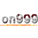 ｏｎ９９９ (Fuck you mother bitch)