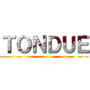 ＴＯＮＤＵＥ ()