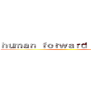 ｈｕｍａｎ ｆｏｒｗａｒｄ ＱＵＥＳＴ  ()