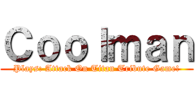 Ｃｏｏｌｍａｎ (Plays: Attack On Titan Tribute Game!)