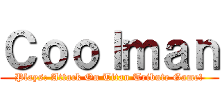 Ｃｏｏｌｍａｎ (Plays: Attack On Titan Tribute Game!)