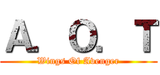 Ａ．Ｏ．Ｔ (Wings Of Avenger)