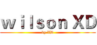 ｗｉｌｓｏｎ ＸＤ (by XD)