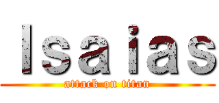 Ｉｓａｉａｓ (attack on titan)