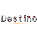 Ｄｅｓｔｉｎｏ (Destino)