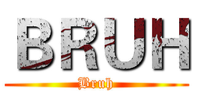 ＢＲＵＨ (Bruh)