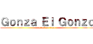 Ｇｏｎｚａ Ｅｌ Ｇｏｎｚｏ (attack on titan)