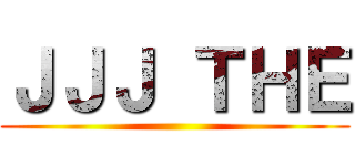 ＪＪＪ ＴＨＥ ()