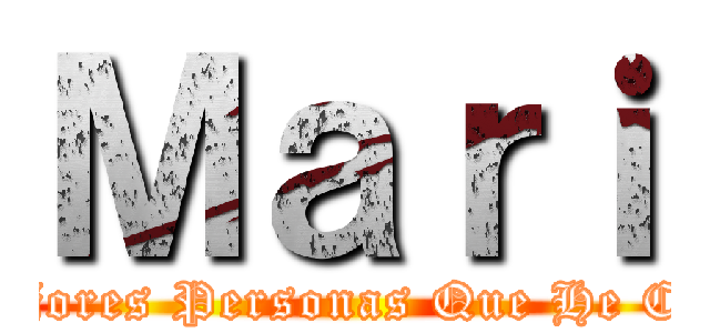 Ｍａｒｉ (Una Mejores Personas Que He Conocido)
