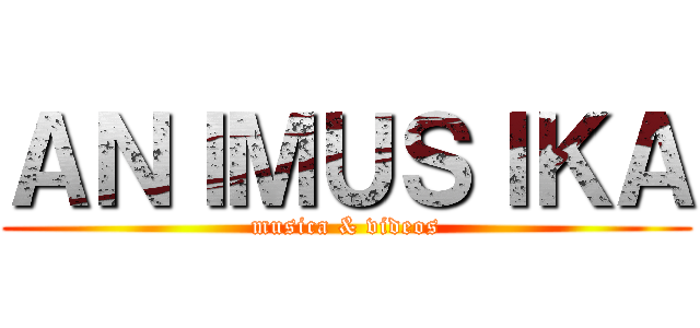 ＡＮＩＭＵＳＩＫＡ (musica & videos)