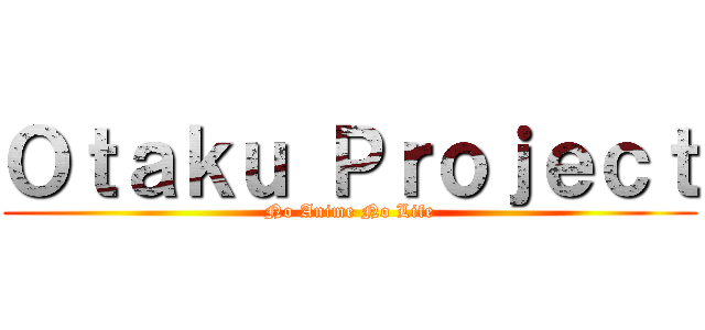Ｏｔａｋｕ Ｐｒｏｊｅｃｔ (No Anime No Life)