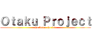 Ｏｔａｋｕ Ｐｒｏｊｅｃｔ (No Anime No Life)