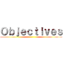 Ｏｂｊｅｃｔｉｖｅｓ ()