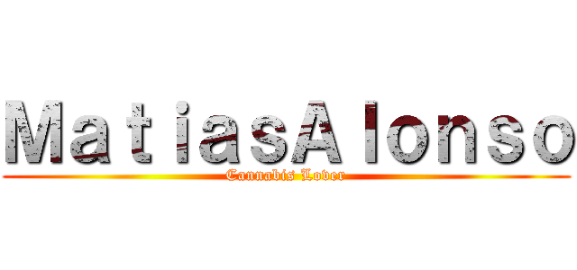 ＭａｔｉａｓＡｌｏｎｓｏ (Cannabis Lover)