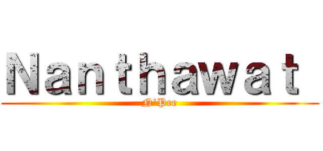 Ｎａｎｔｈａｗａｔ  (N'Pee)