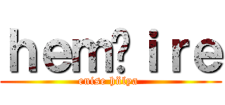ｈｅｍşｉｒｅ (enise hülya )