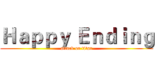 Ｈａｐｐｙ Ｅｎｄｉｎｇ (attack on titan)